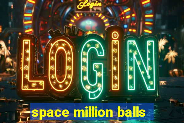 space million balls