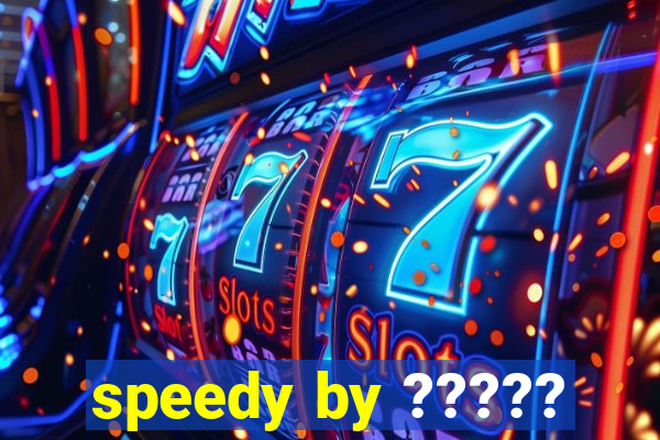 speedy by ?????