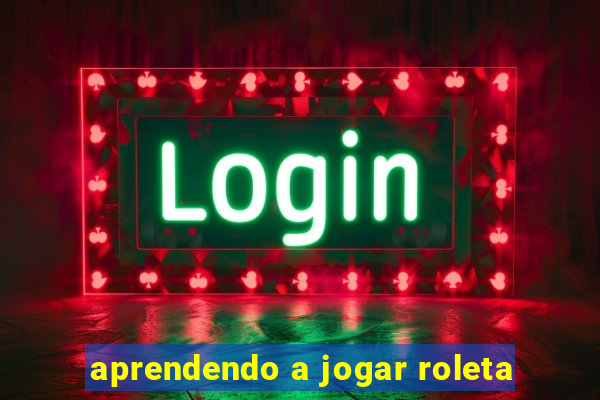 aprendendo a jogar roleta