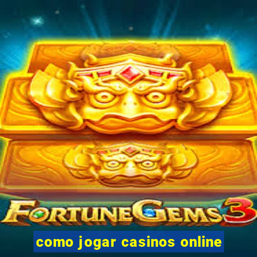 como jogar casinos online