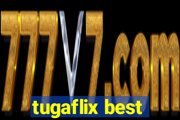 tugaflix best