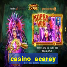 casino acaray horário de funcionamento