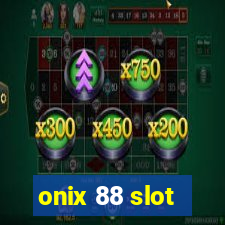 onix 88 slot