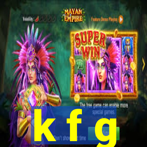 k f g