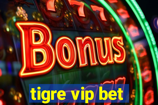 tigre vip bet