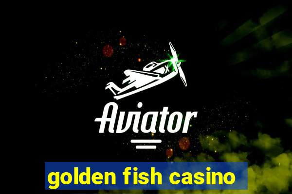 golden fish casino