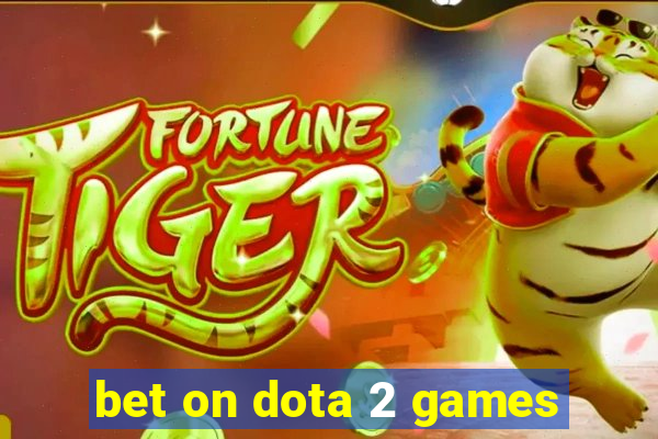 bet on dota 2 games