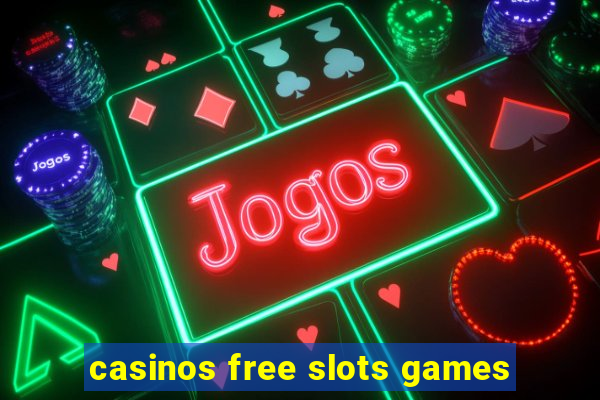 casinos free slots games