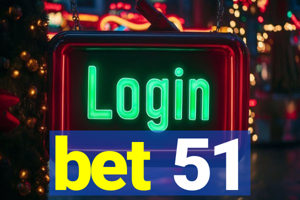 bet 51