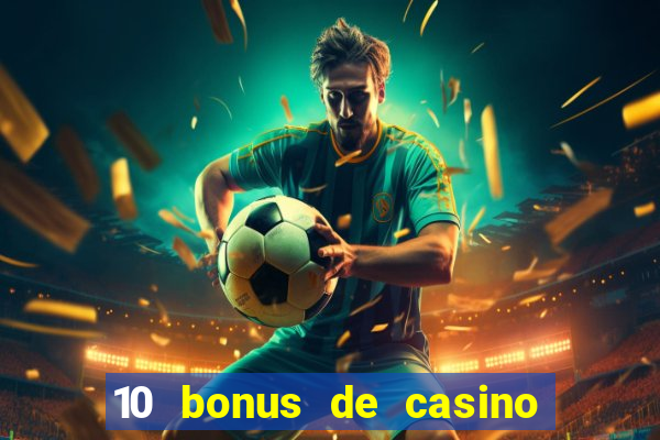 10 bonus de casino gratuits sans dép?t