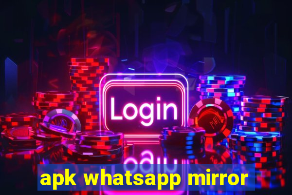 apk whatsapp mirror