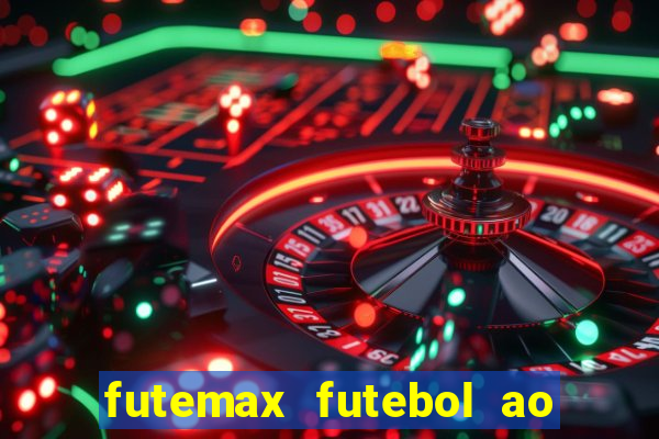 futemax futebol ao vivo online