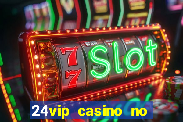 24vip casino no deposit code