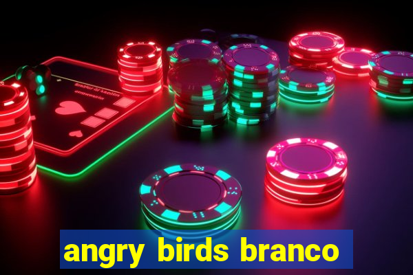 angry birds branco