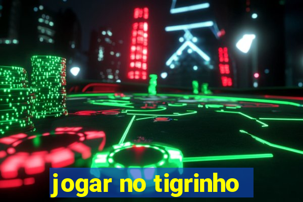 jogar no tigrinho