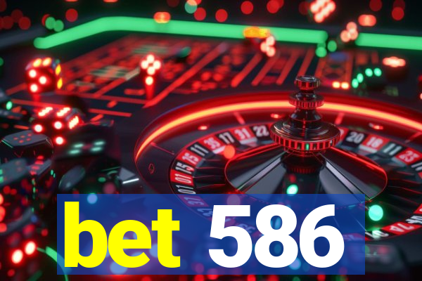 bet 586