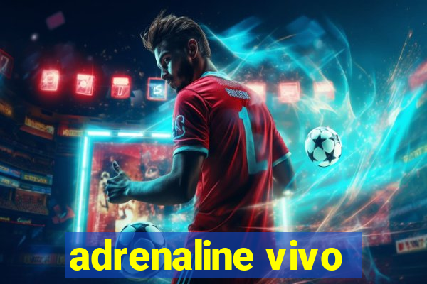 adrenaline vivo