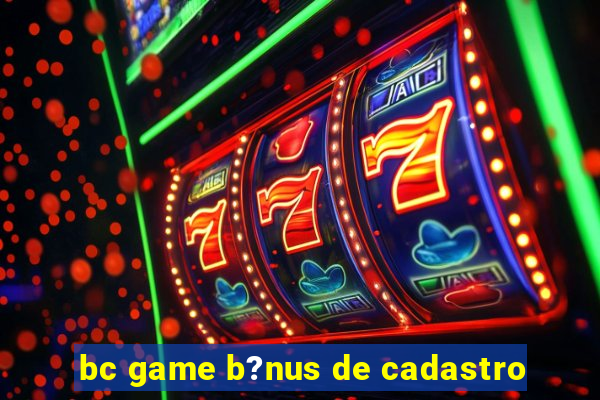 bc game b?nus de cadastro