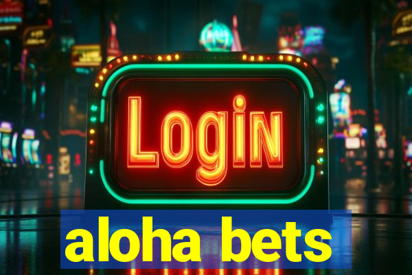 aloha bets