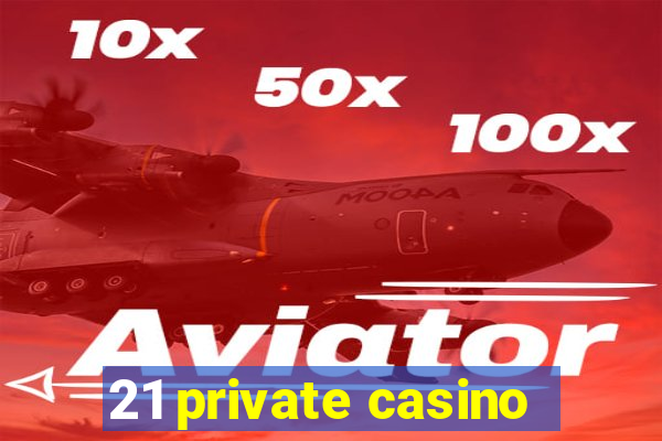 21 private casino