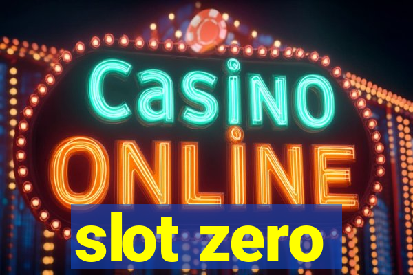 slot zero