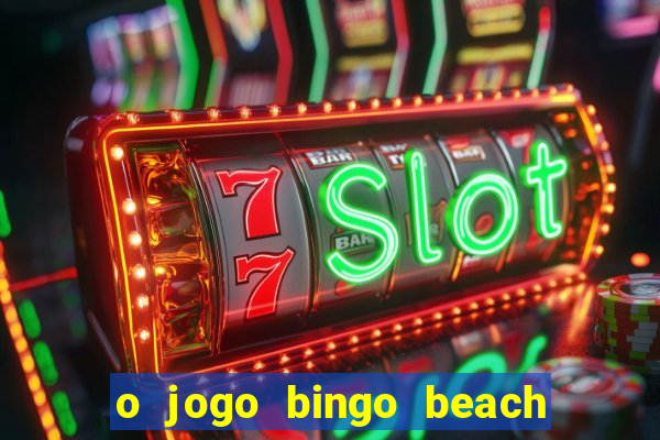 o jogo bingo beach paga mesmo