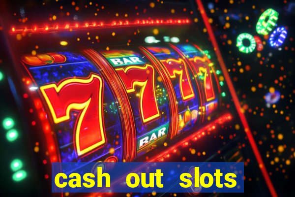 cash out slots paga mesmo