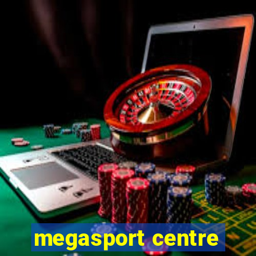 megasport centre