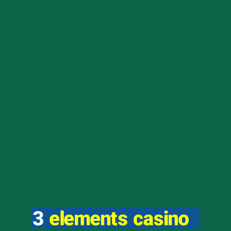 3 elements casino