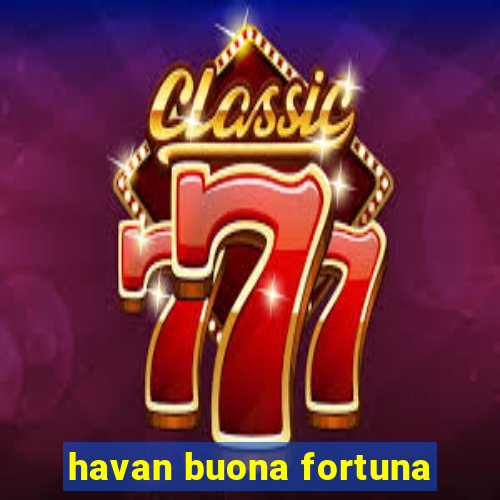 havan buona fortuna