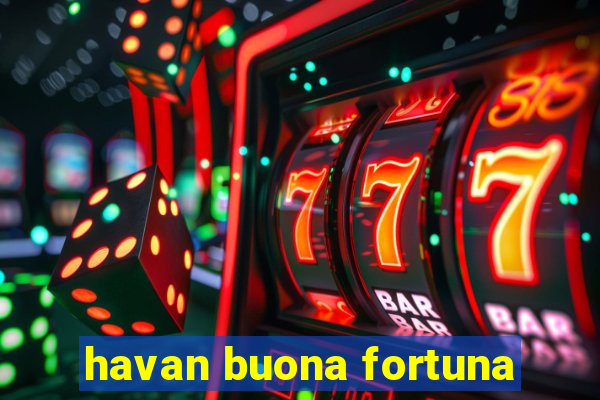 havan buona fortuna