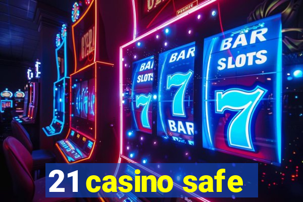 21 casino safe