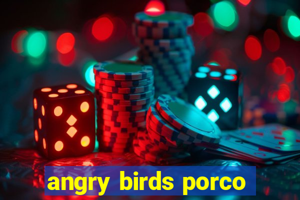 angry birds porco