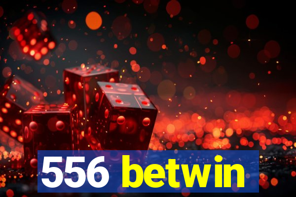 556 betwin