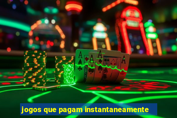 jogos que pagam instantaneamente