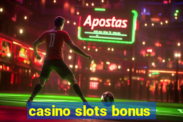 casino slots bonus