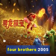 four brothers 2005