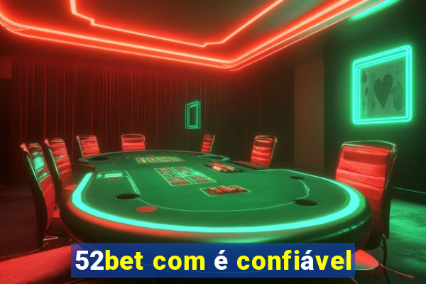 52bet com é confiável