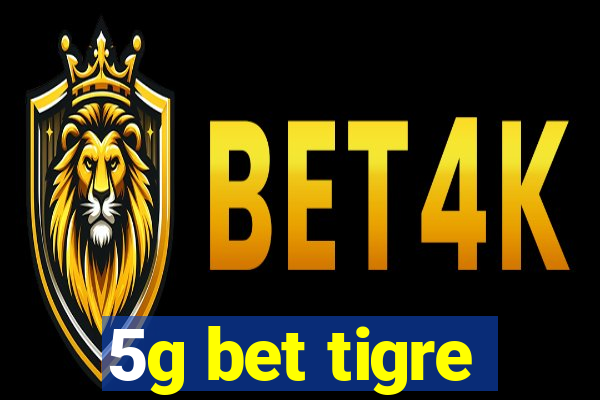 5g bet tigre