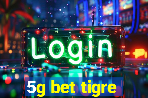 5g bet tigre