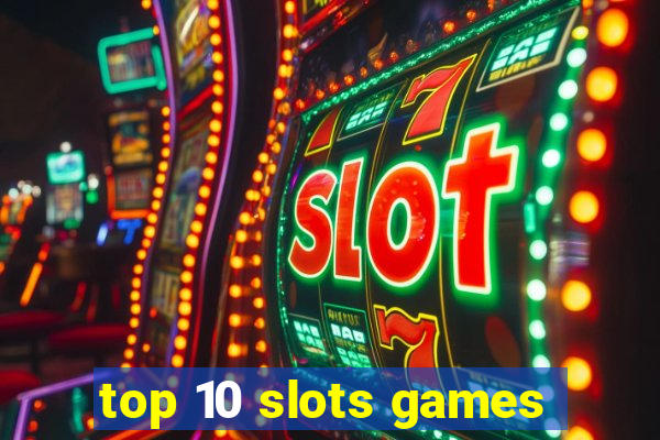 top 10 slots games