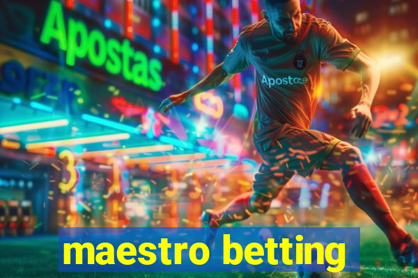 maestro betting