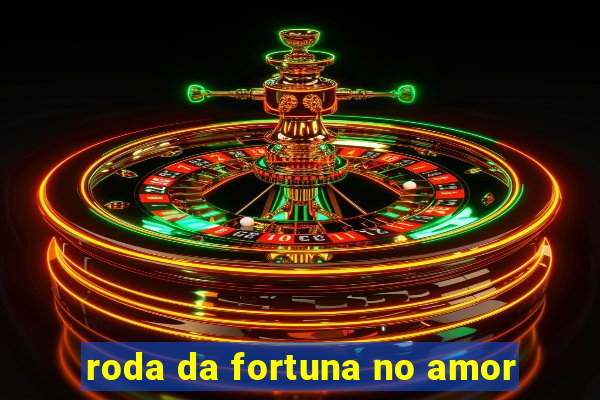 roda da fortuna no amor