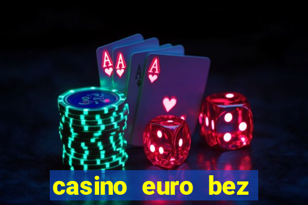 casino euro bez depozytu za sam? rejestracj?