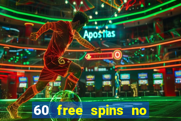 60 free spins no deposit casino