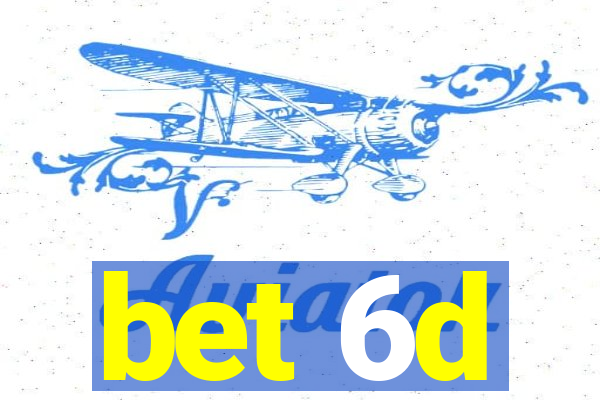 bet 6d