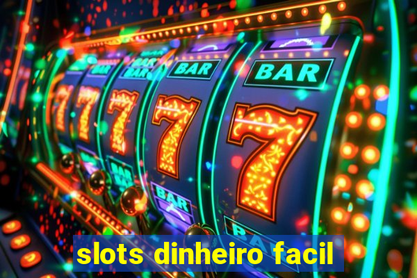 slots dinheiro facil