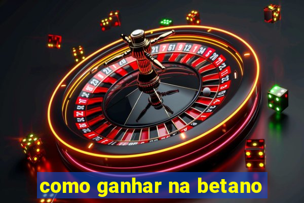 como ganhar na betano