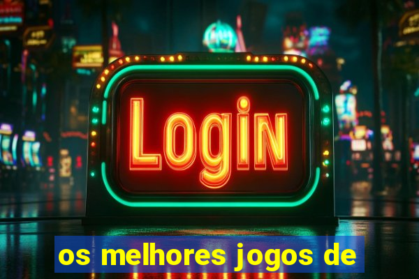 os melhores jogos de