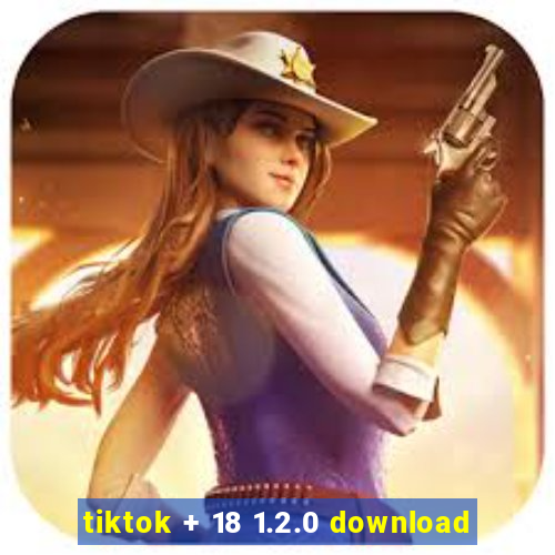 tiktok + 18 1.2.0 download